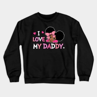 I Love My Daddy Best Dad Ever Gift For Men Father's Day Kids Crewneck Sweatshirt